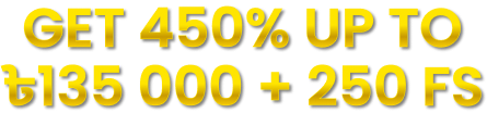 GET 450% UP TO ৳135 000 + 250 FS